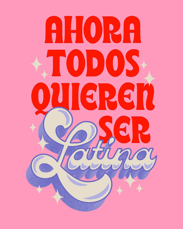 Ahora Todos Quieren Ser Latina Art Print - 2