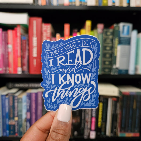 I Read and I Know Things Sticker