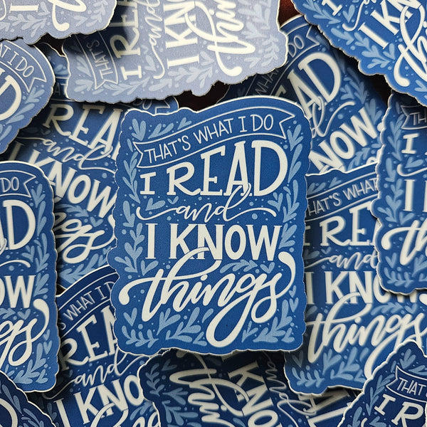 I Read and I Know Things Sticker
