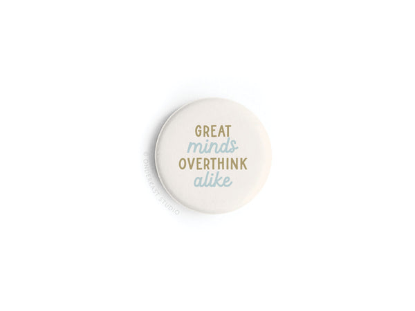 Great Minds Overthink Alike Button Magnet