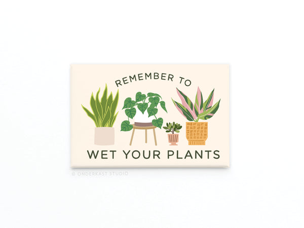 Remember to Wet Your Plants Refrigerator Magnet