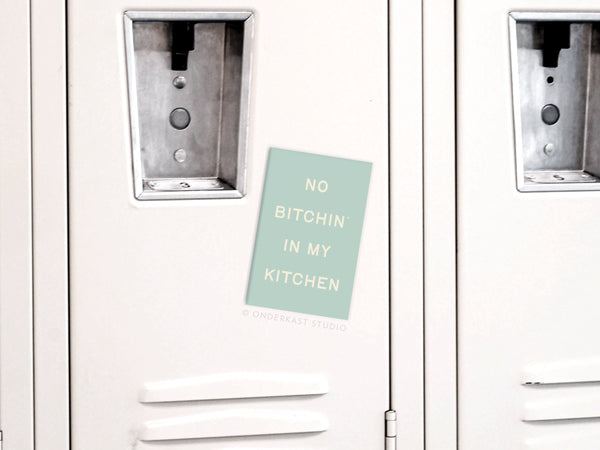 No Bitchin’ In My Kitchen Refrigerator Magnet