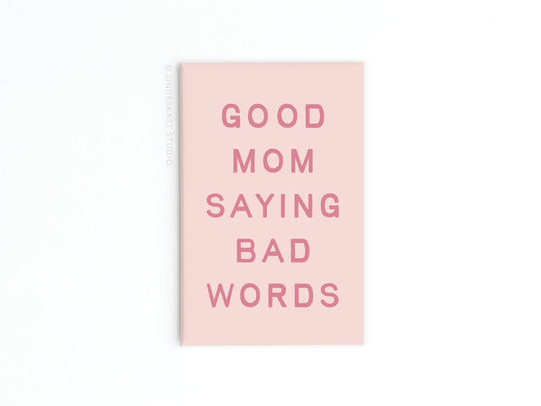 Good Mom Saying Bad Words Refrigerator Magnet