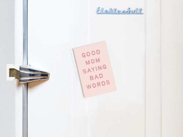 Good Mom Saying Bad Words Refrigerator Magnet