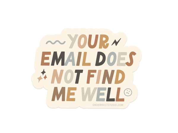 Your Email Does Not Find Me Well Sticker