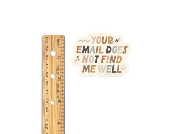Your Email Does Not Find Me Well Sticker