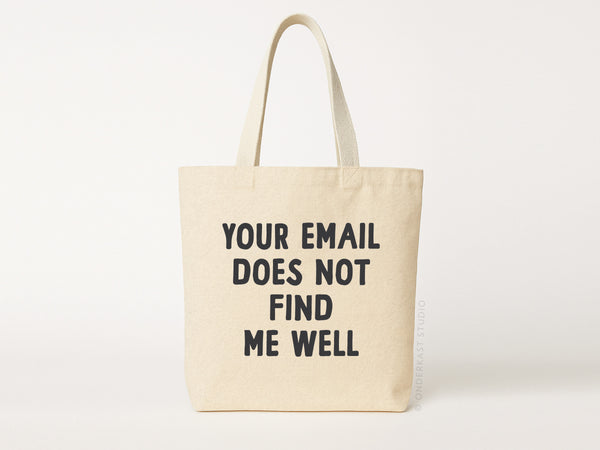 Your Email Does Not Find Me Well Tote Bag